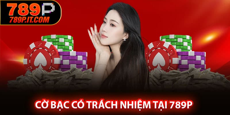Cờ bạc có trách nhiệm tại 789P
