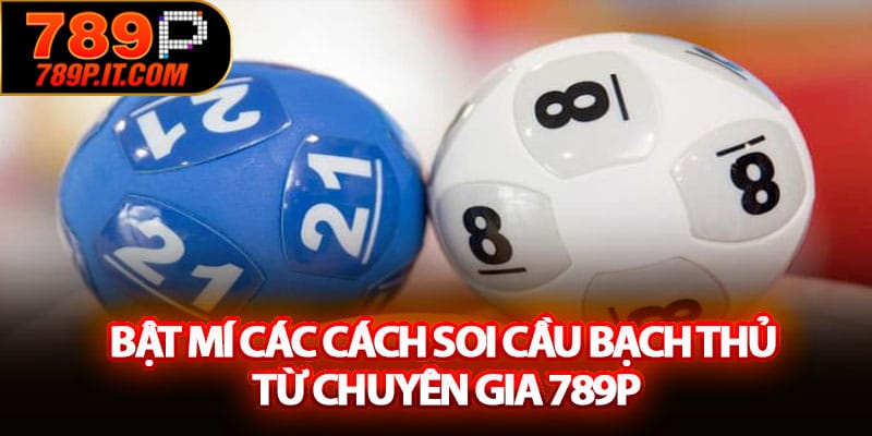 Bật mí các cách soi cầu bạch thủ từ chuyên gia 789P