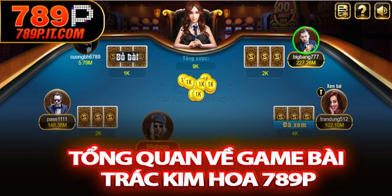 Tổng quan về game bài Trác Kim Hoa 789P
